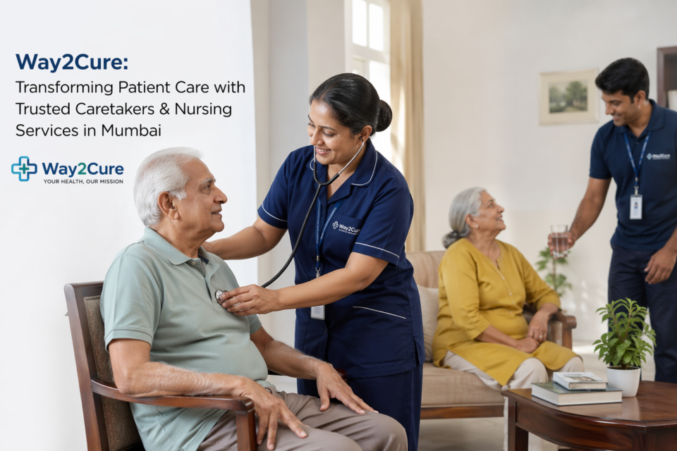 Way2Cure Transforming Patient Care with Trusted Caretakers & Nursing Services in Mumbai
